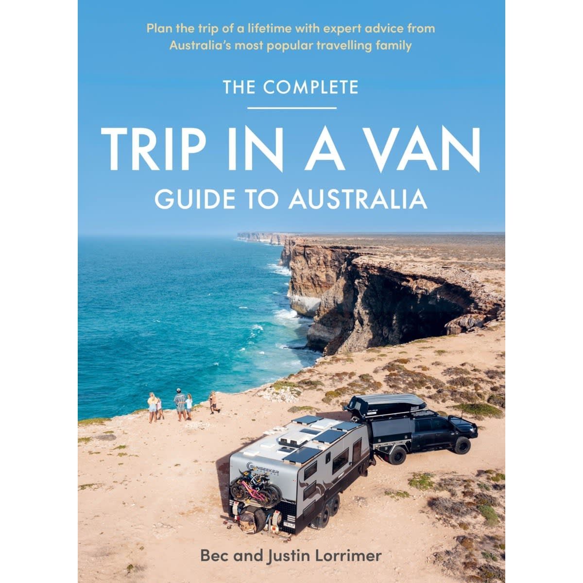 The Complete Trip in A Van: Guide to Australia by Bec and Justin Lorrimer - Book