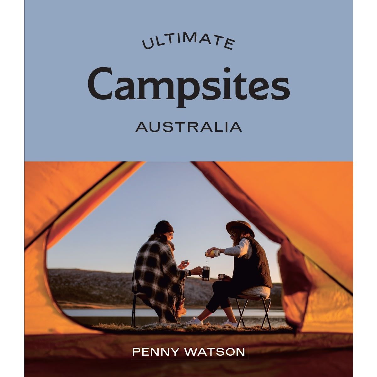 Ultimate Campsites: Australia by Penny Watson - Book