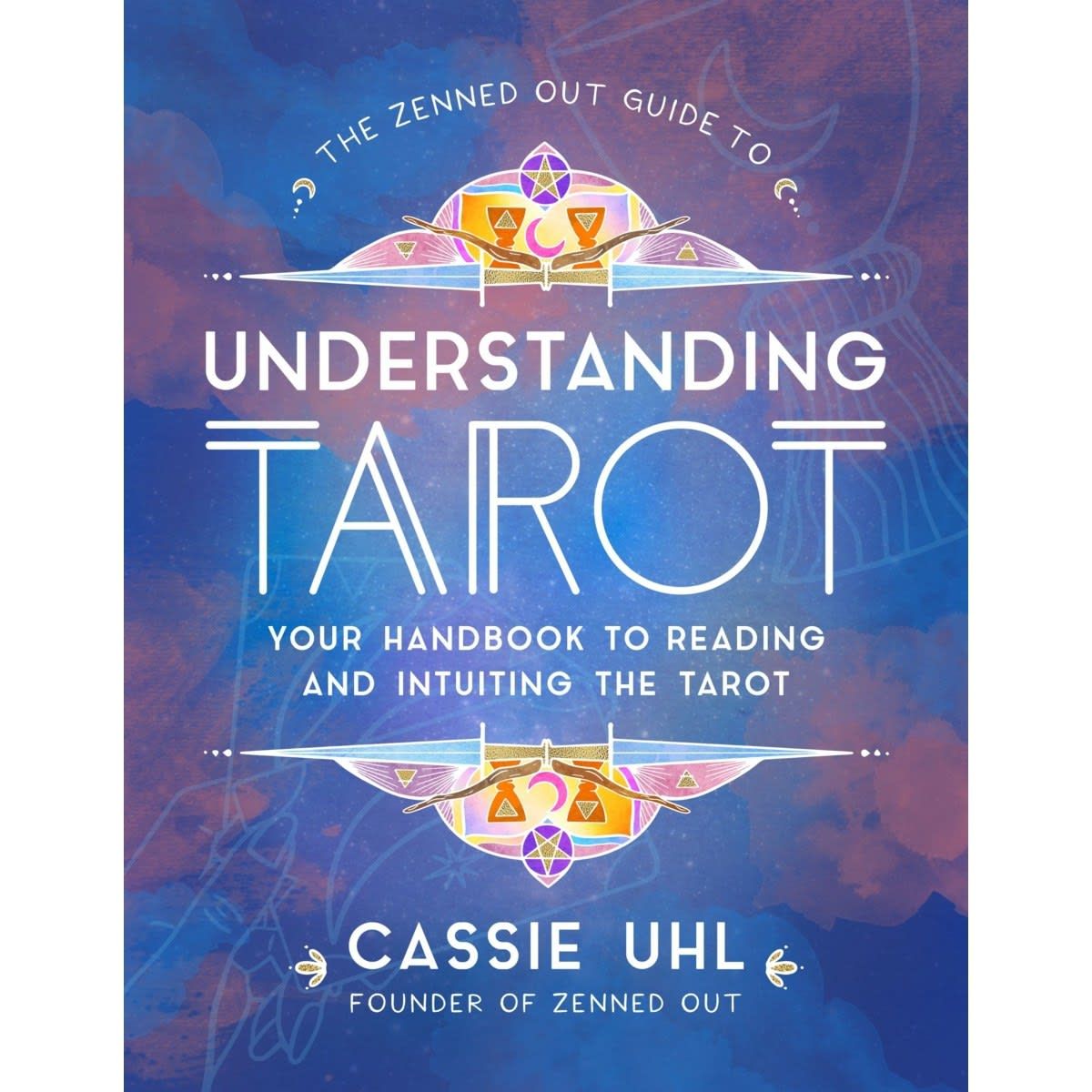 The Zenned Out Guide to Understanding Tarot by Cassie Uhl - Book