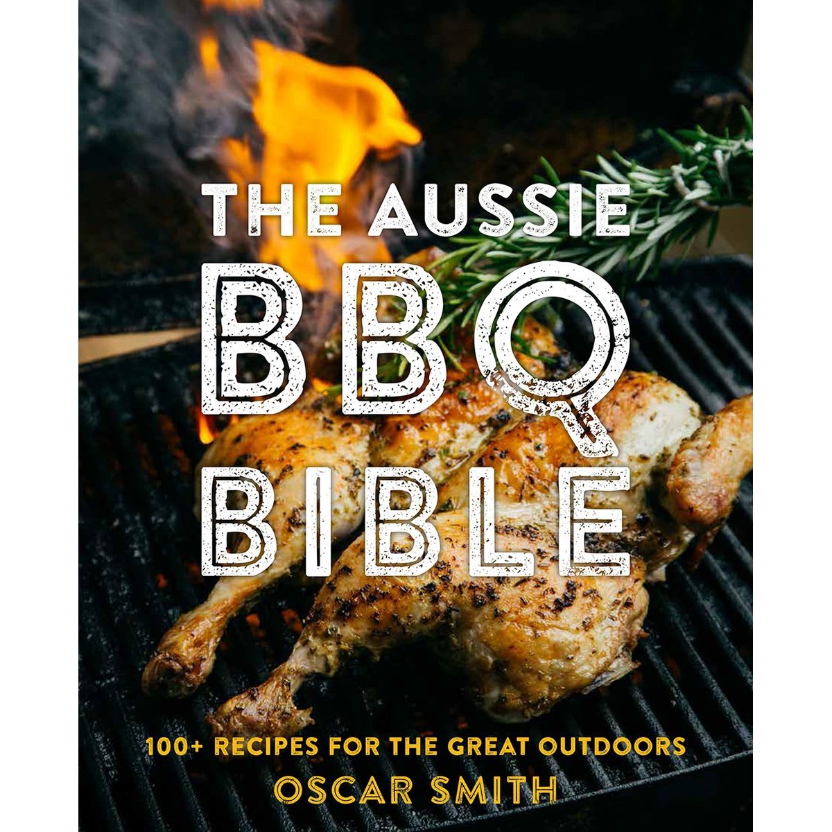 The Aussie BBQ Bible: 100+ Recipes For The Great Outdoors by Oscar Smith - Book