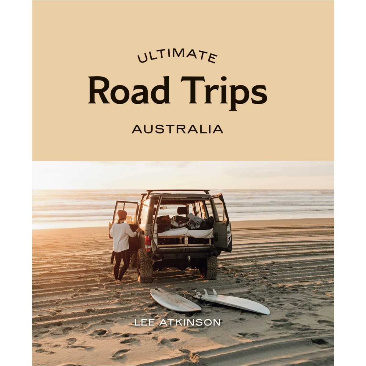 Ultimate Road Trips: Australia by Lee Atkinson - Book