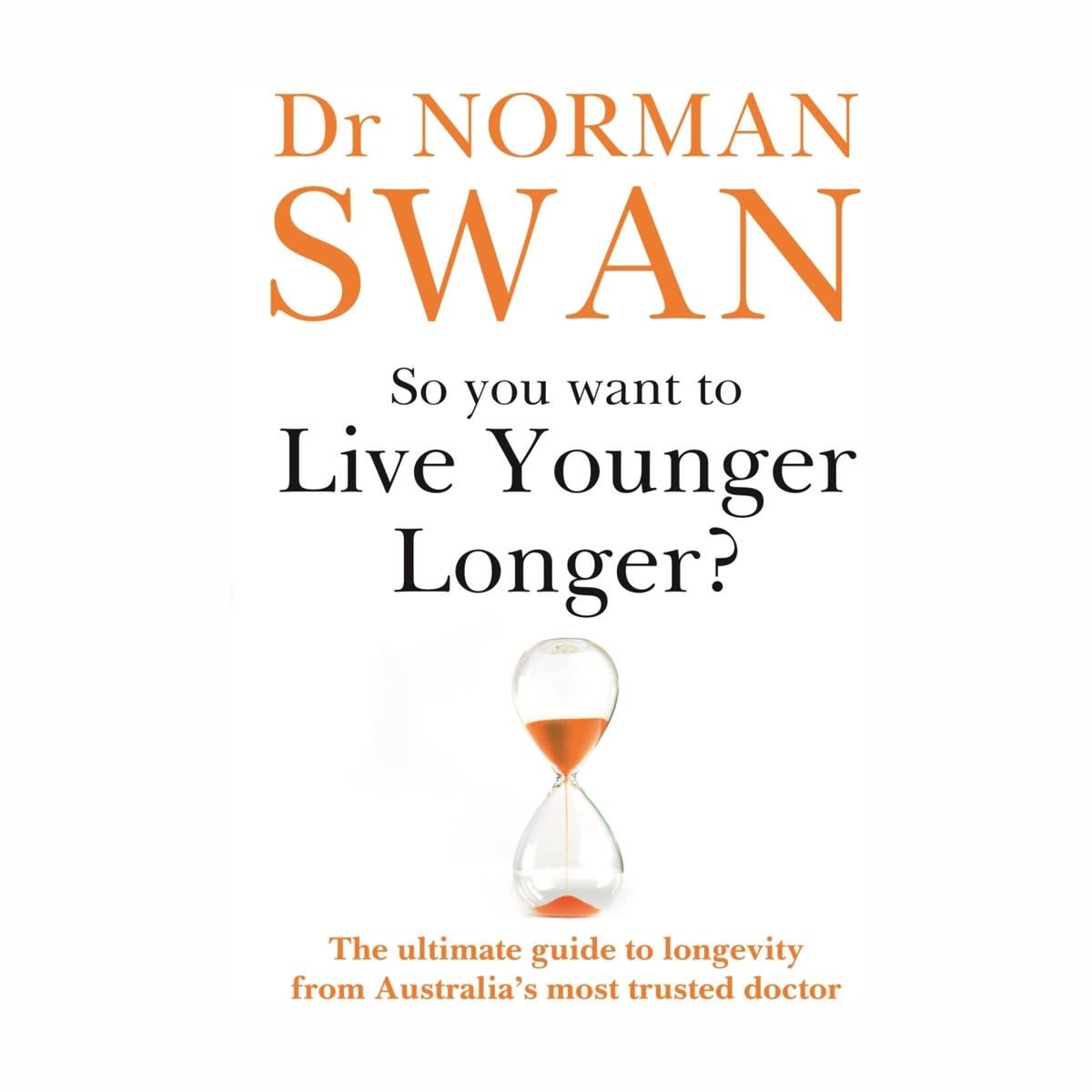 So You Want To Live Younger Longer? by Dr Norman Swan - Book