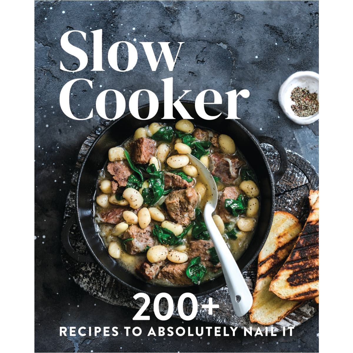 Slow Cooker: 200+ Recipes To Absolutely Nail It - Book