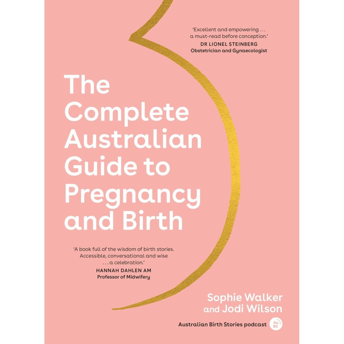 The Complete Australian Guide to Pregnancy and Birth by Sophie Walker and Jodi Wilson - Book
