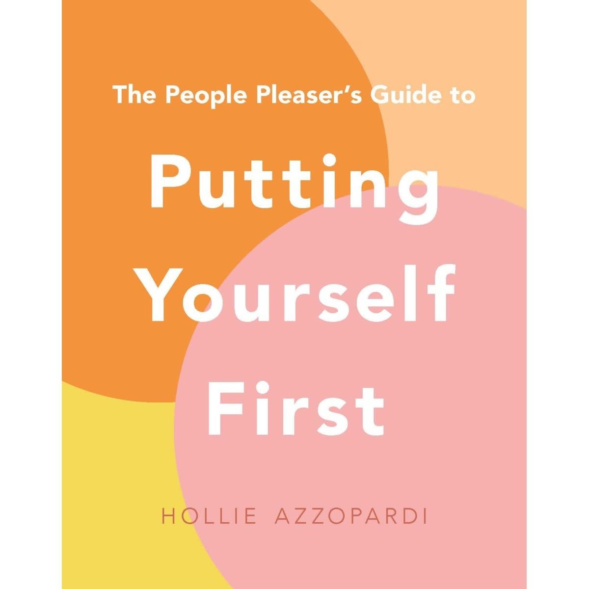 The People Pleaser's Guide to Putting Yourself First by Hollie Azzopardi - Book