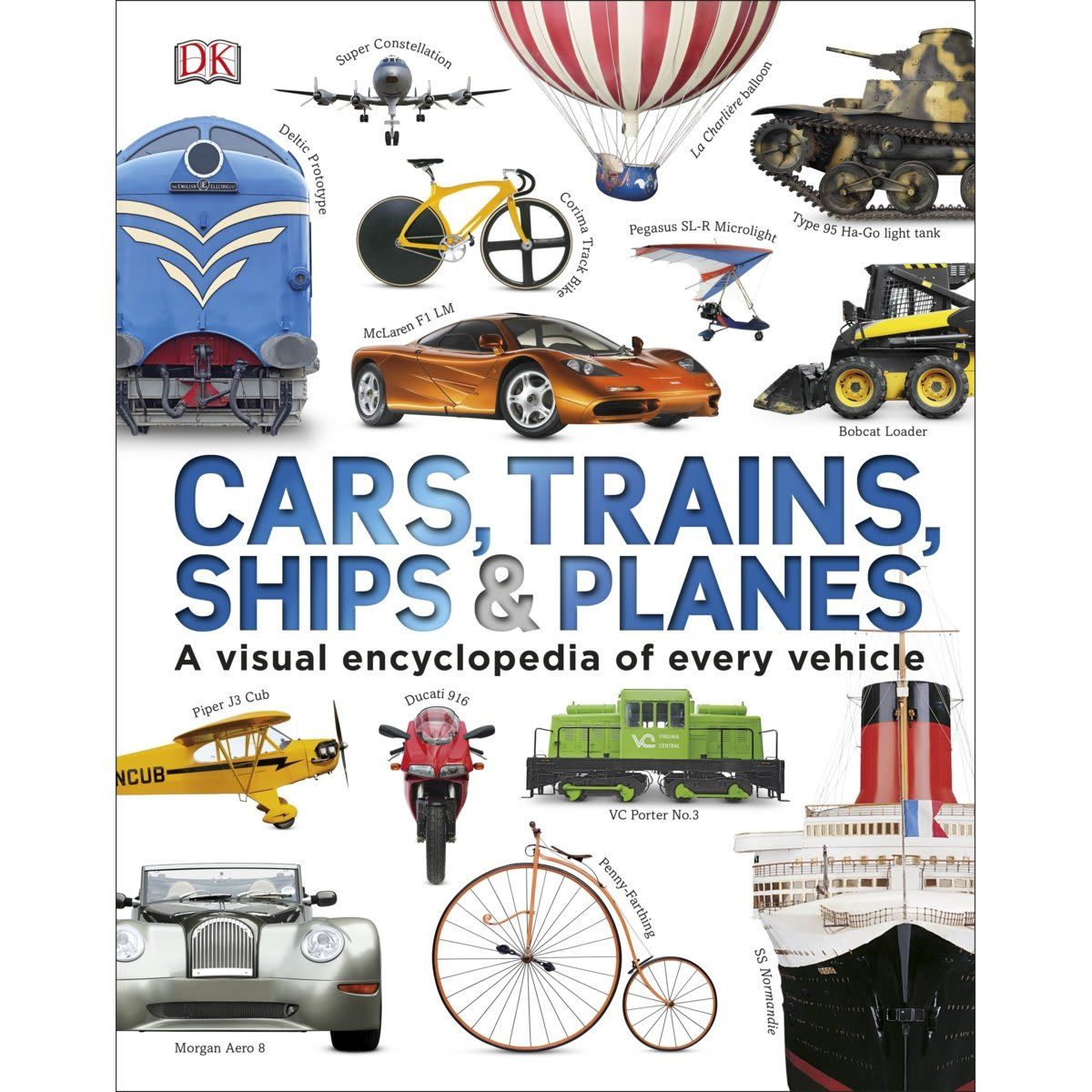 Cars, Trains, Ships and Planes: A Visual Encyclopedia Of Every Vehicle - Book