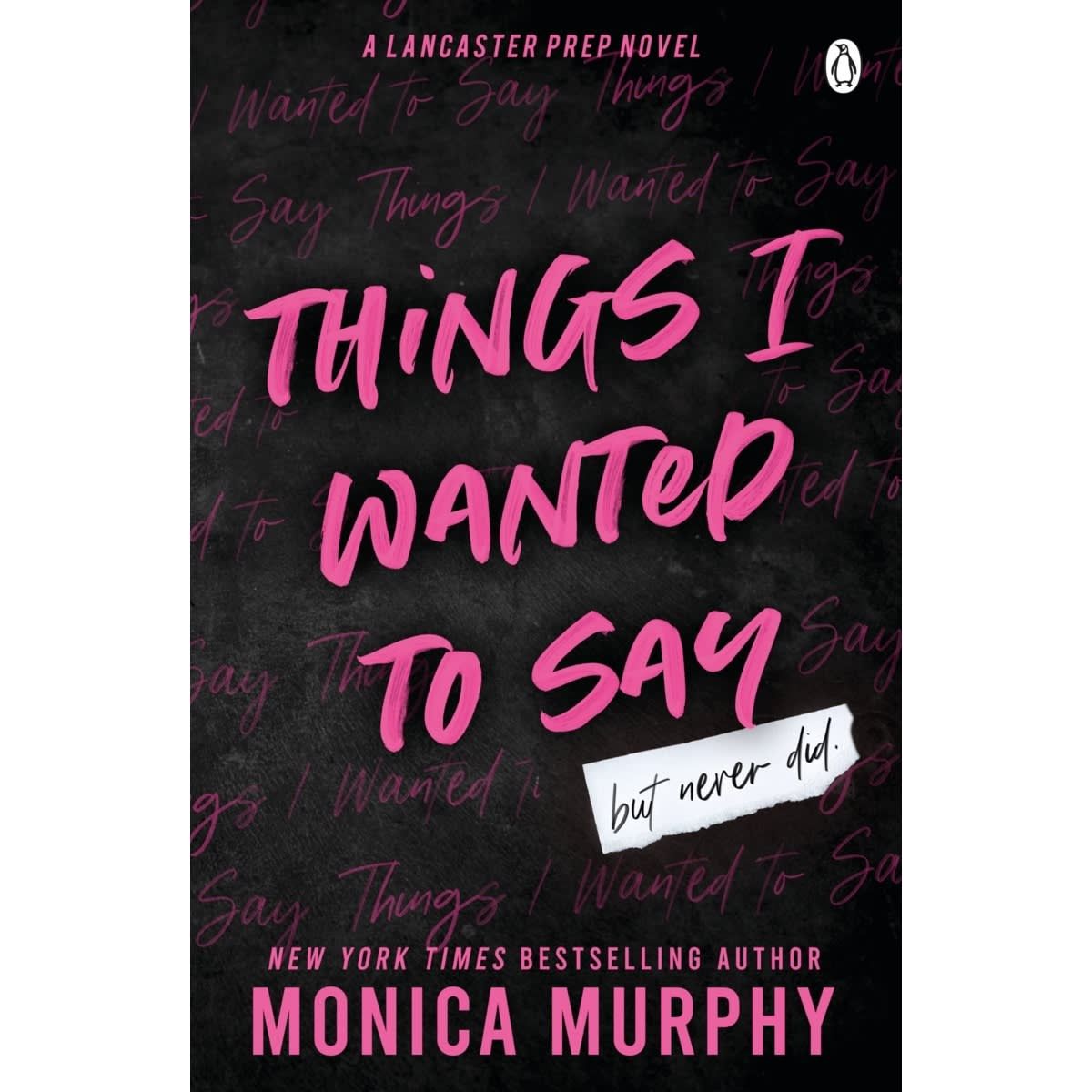 Things I Wanted To Say But Never Did: A Lancaster Prep novel by Monica Murphy - Book