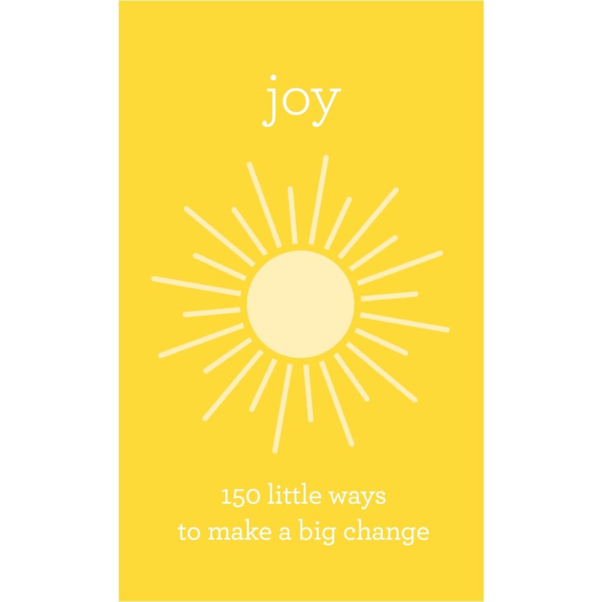 Joy: 150 Little Ways to Make a Big Change - Book