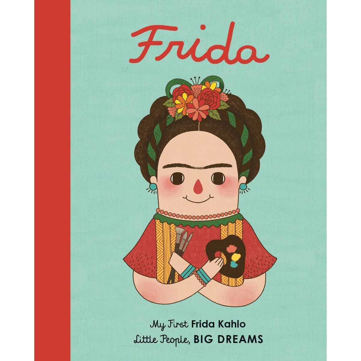 Frida: Little People, Big Dreams by Maria Isabel Sanchez Vegara - Book