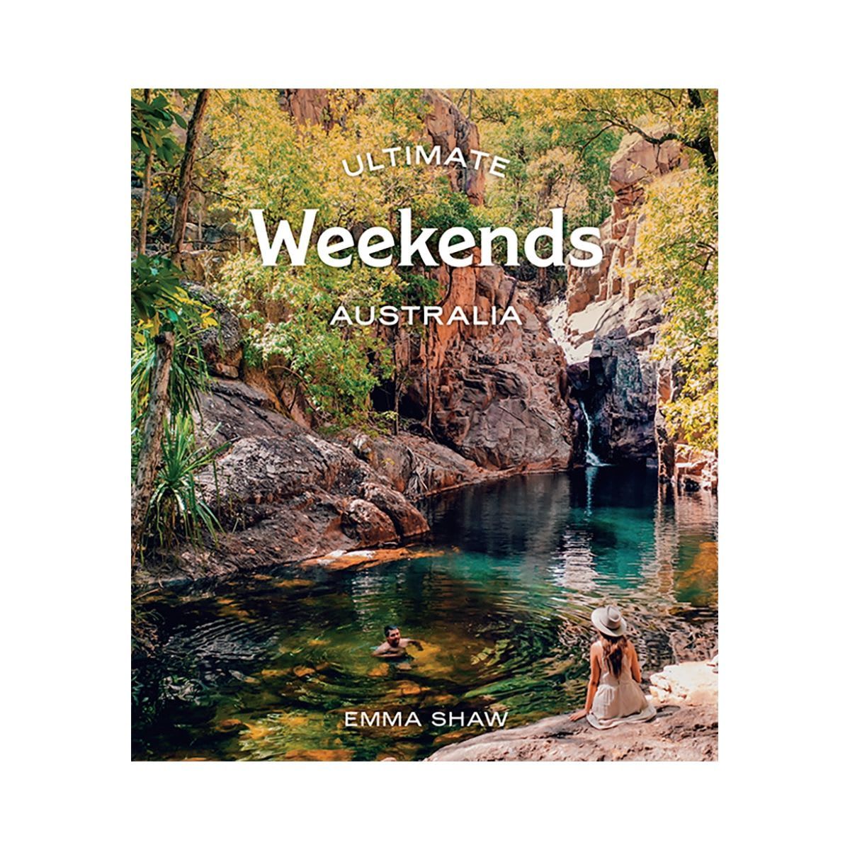Ultimate Weekends: Australia by Emma Shaw - Book