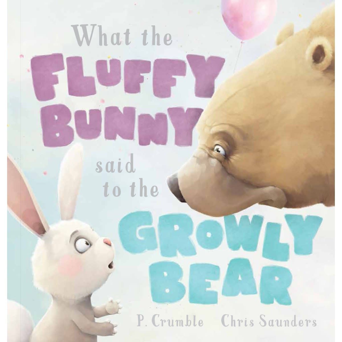 What the Fluffy Bunny Said to the Growly Bear by P. Crumble and Chris Saunders - Book