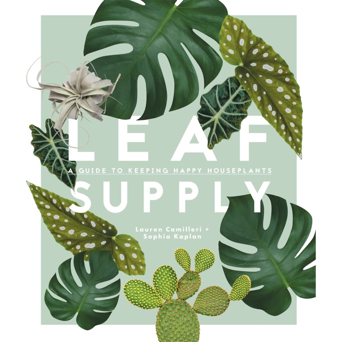 Leaf Supply: A Guide to Keeping Happy Houseplants by Lauren Camilleri and Sophia Kaplan - Book