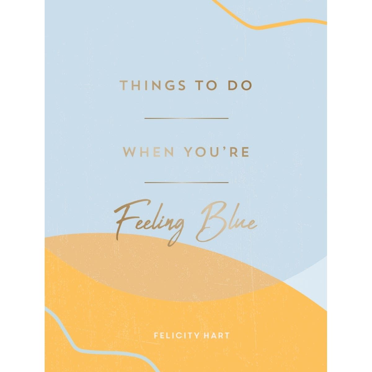 Things To Do When You're Feeling Blue by Felicity Hart - Book