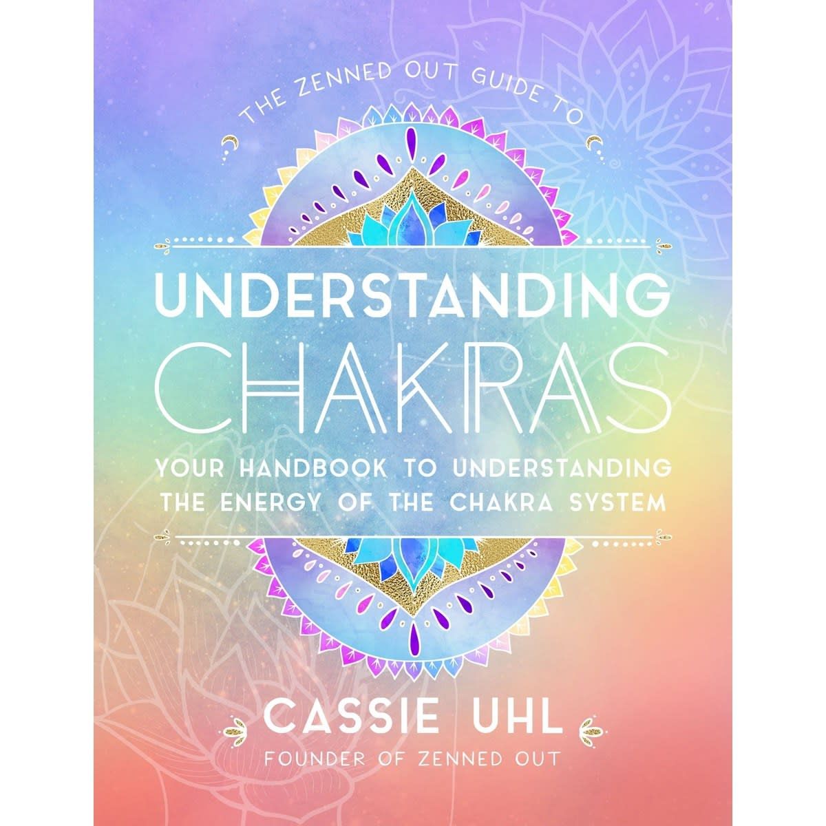 The Zenned Out Guide to Understanding Chakras by Cassie Uhl - Book