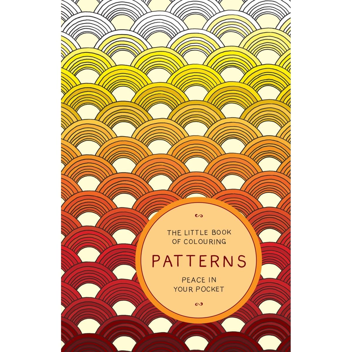 The Little Book of Colouring Patterns: Peace in Your Pocket - Book