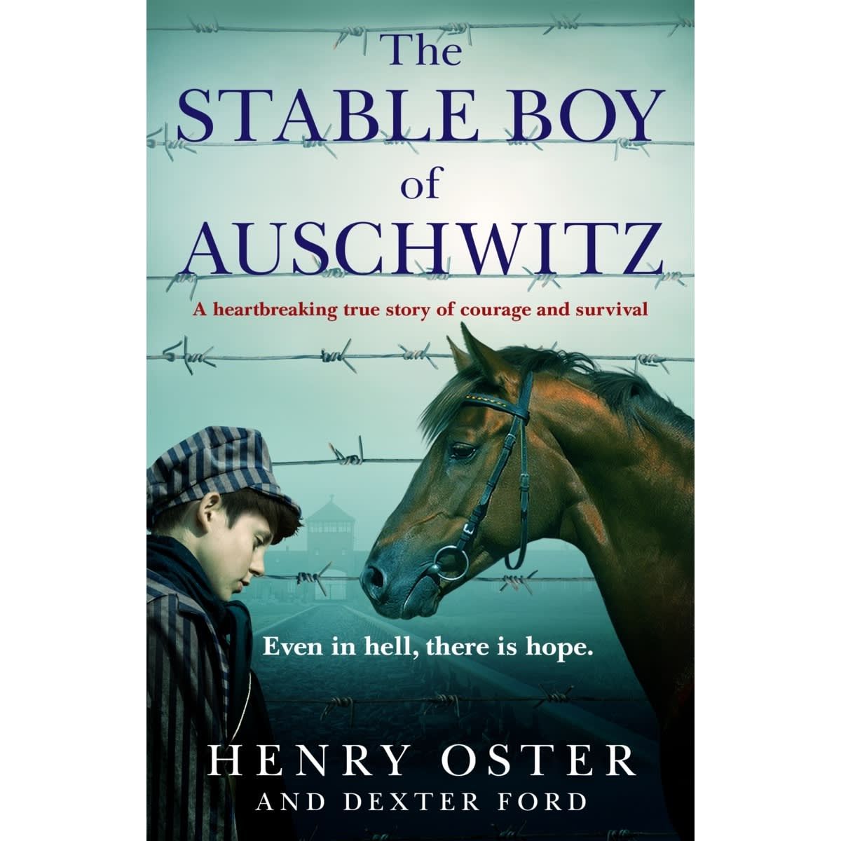 The Stable Boy of Auschwitz: A Heartbreaking True Story of Courage and Survival by Henry Oster and Dexter Ford - Book