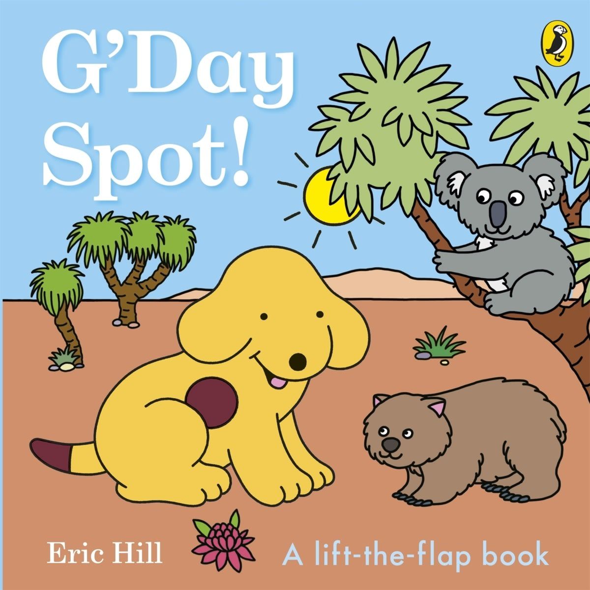 G'Day, Spot! by Eric Hill - A Lift-the-Flap Book