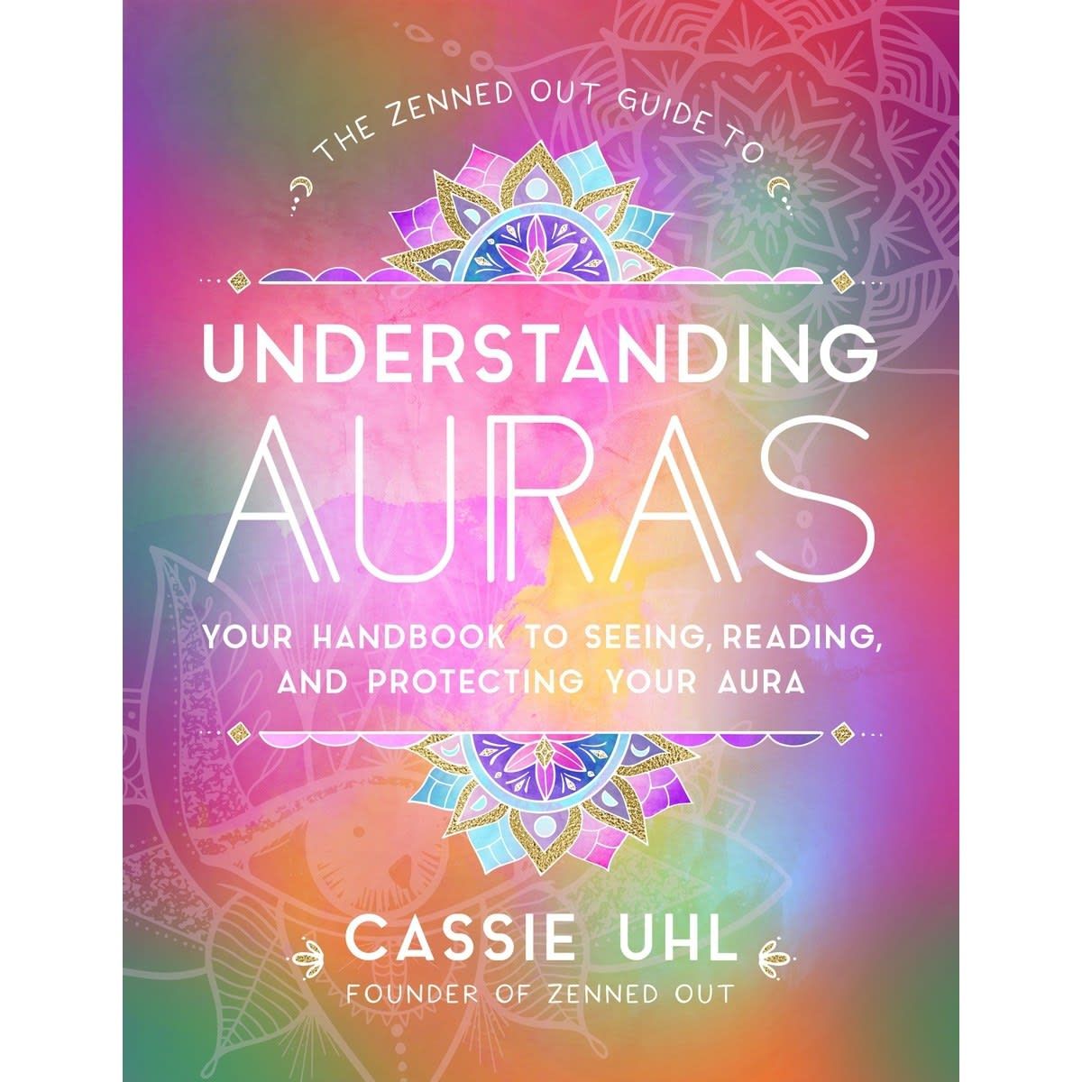 The Zenned Out Guide to Understanding Auras by Cassie Uhl - Book