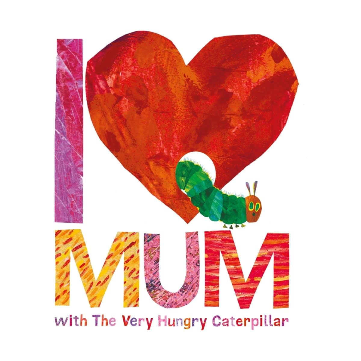 I Love Mum with the Very Hungry Caterpillar by Eric Carle - Book