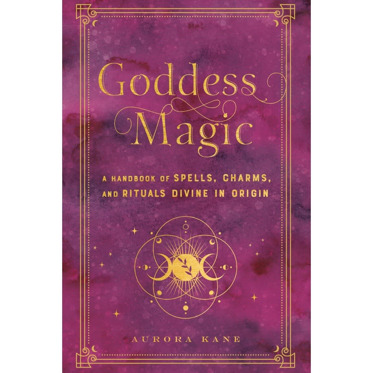 Goddess Magic A Handbook of Spells, Charms, and Rituals Divine in Origin by Aurora Kane - Book