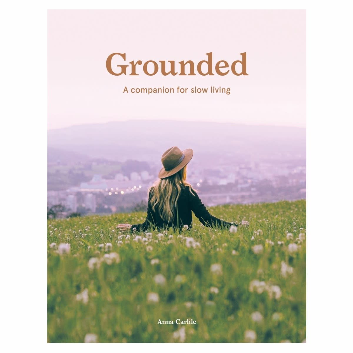 Grounded: A companion for Slow Living by Anna Carlile - Book