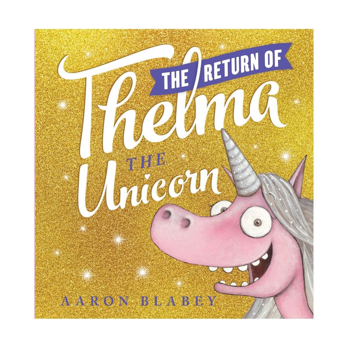 The Return of Thelma the Unicorn by Aaron Blabey - Book