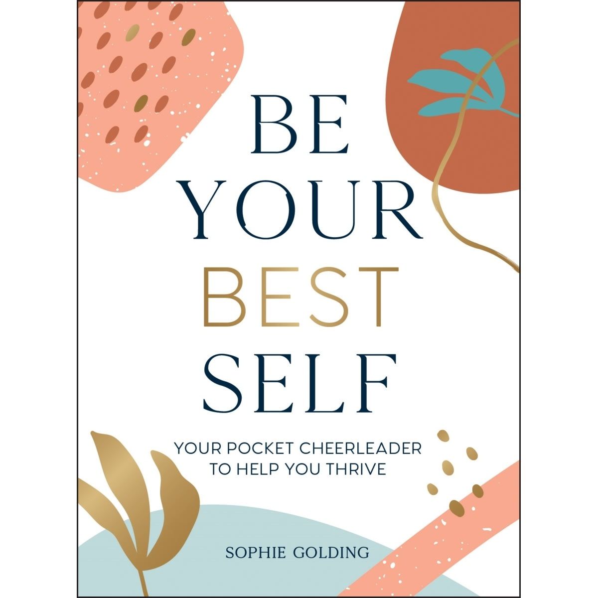 Be Your Best Self: Your Pocket Cheerleader to Help You Thrive by Sophie Golding - Book