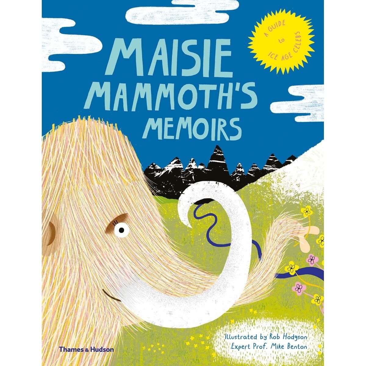 Maisie Mammoth's Memoirs: A Guide to Ice Age Celebs by Prof. Mike Benton - Book