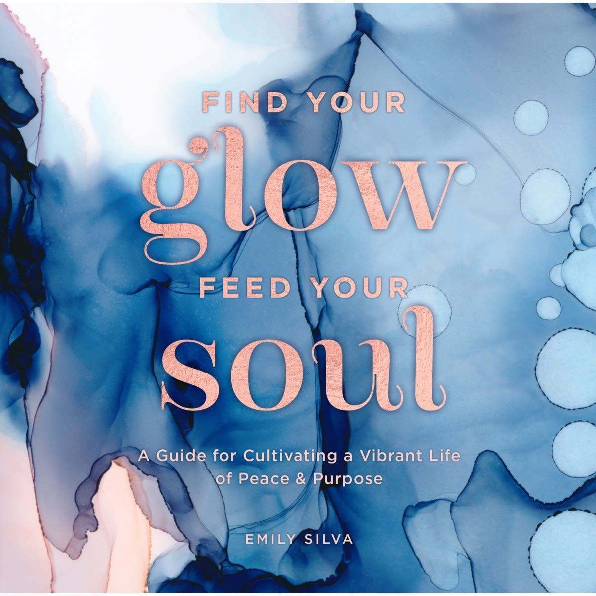 Find Your Glow, Feed Your Soul by Emily Silva - Book