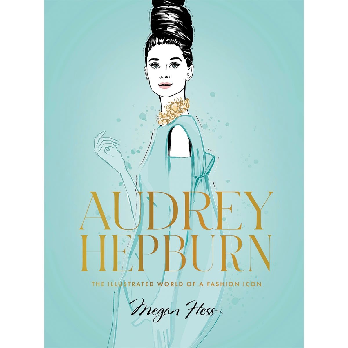 Audrey Hepburn: The Illustrated World of a Fashion Icon by Megan Hess - Book