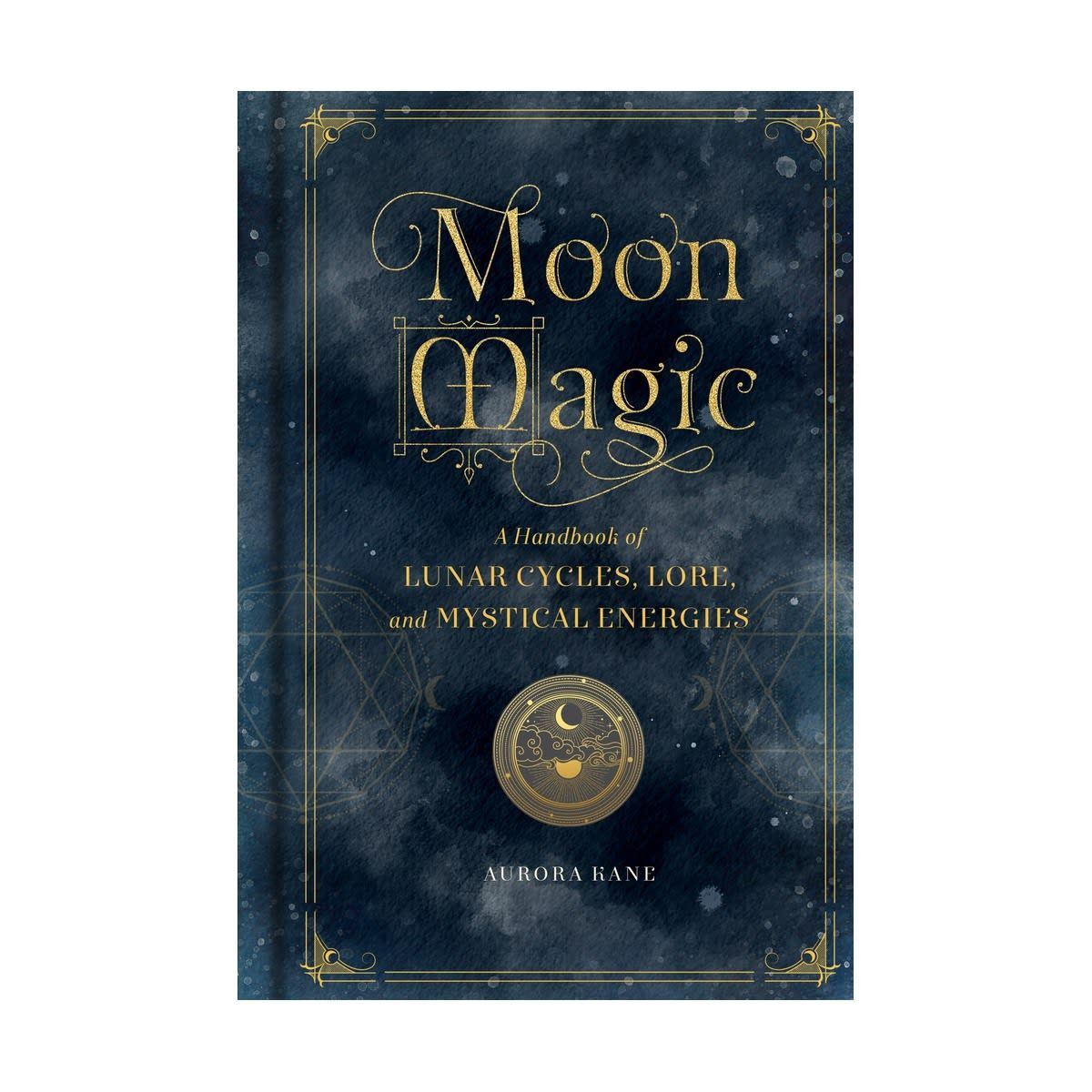 Moon Magic: A Handbook of Lunar Cycles, Lore & Mystical Energies by Aurora Kane - Book
