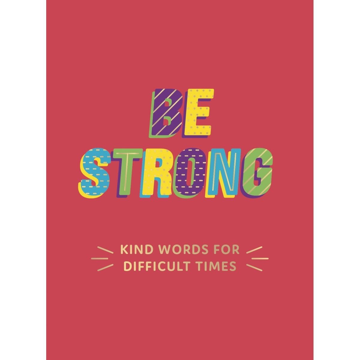 Be Strong: Kind Words for Difficult Times - Book