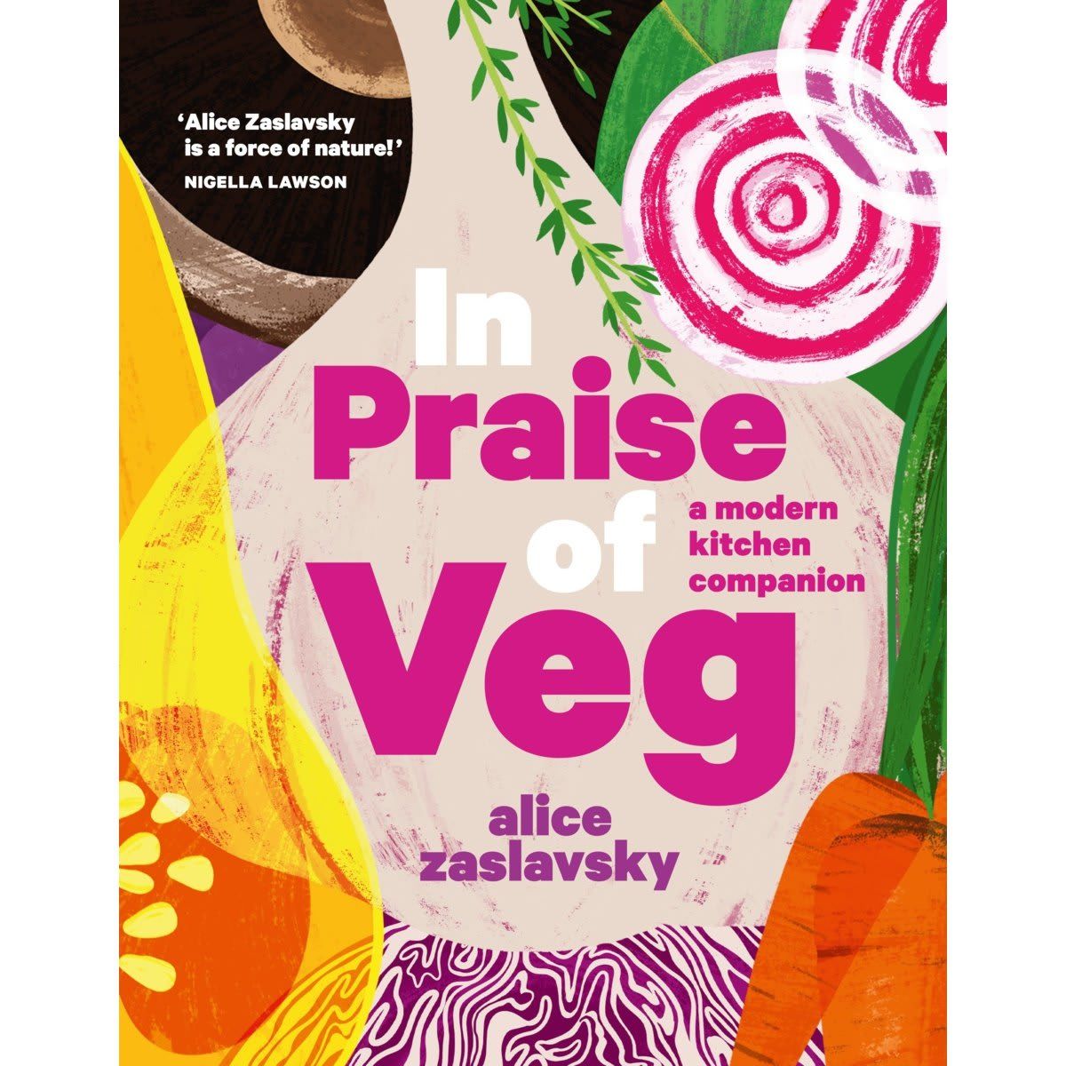 In Praise of Veg: A Modern Kitchen Companion by Alice Zaslavsky - Book