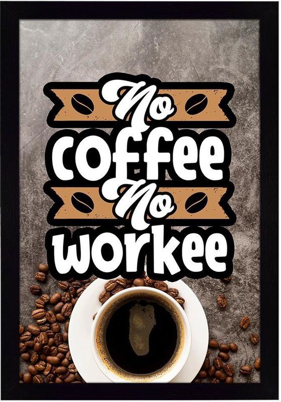 Ritwika's Abstract Wall Art Of No Coffee No Work Quote With Frame for Home and Office Decor Digital Reprint 13.5 inch x 9.5 inch Painting  (With Frame)