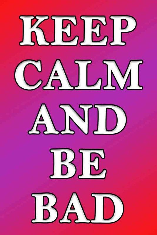 Keep Calm and Be Bad Waterproof Vinyl Sticker Poster || can2217-3 Fine Art Print  (36 inch X 24 inch, Rolled)