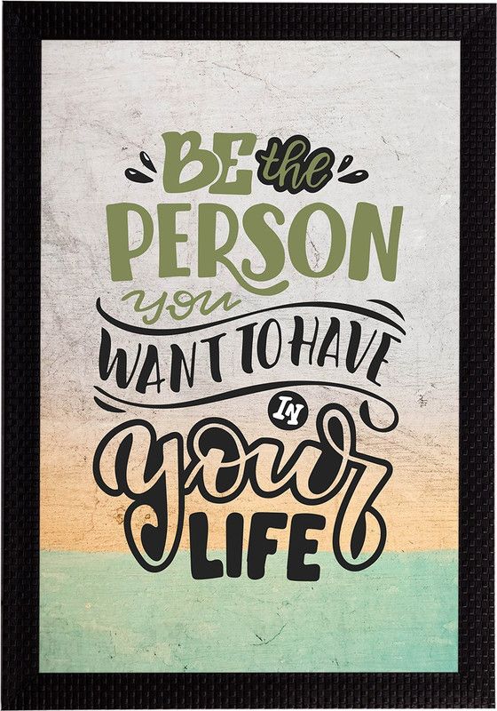 eCraftIndia "Be The Person You Want To Have In Your Life" Motivational Quote Satin Matt Texture UV Art Ink 20 inch x 14 inch Painting  (With Frame)