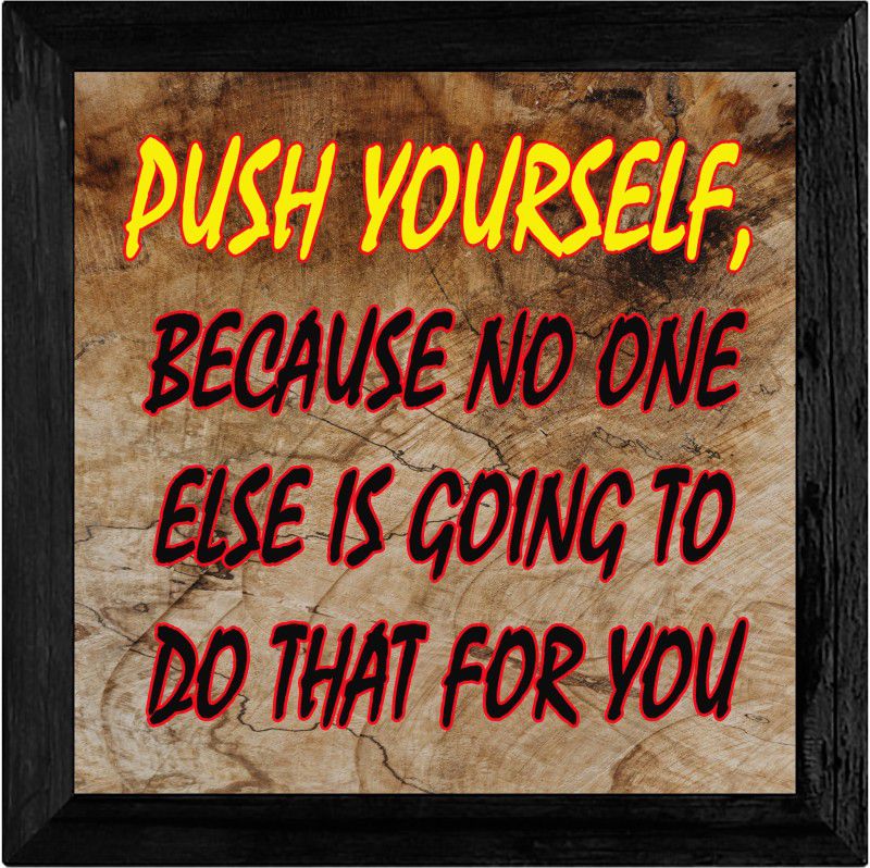 Motivational Quote Push yourself Digital Reprint 8.5 inch x 8.5 inch Painting  (With Frame)