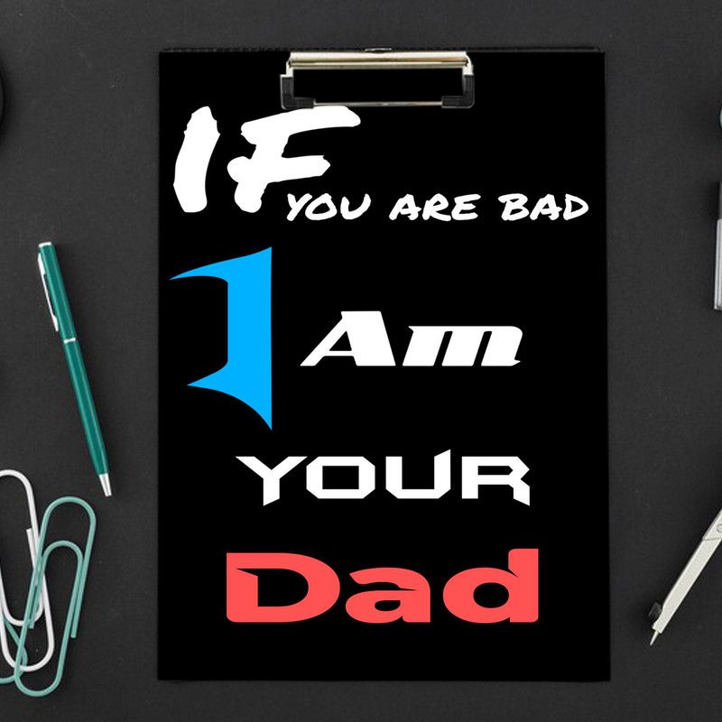 Creative Print Solution If Your Bad I am your Dad design Reprint Clip Board Exam Pad (14x9.5 Inches)  (Set of 1, Multicolor)