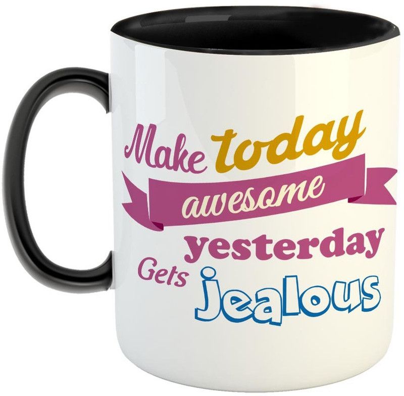 FABTODAY Make today awesome yesterday get Jealous Coffee - Best Motivational qoute mug for Friend , Brother, Sister, Co-worker - Color - Black Ceramic Coffee Mug  (350 ml)