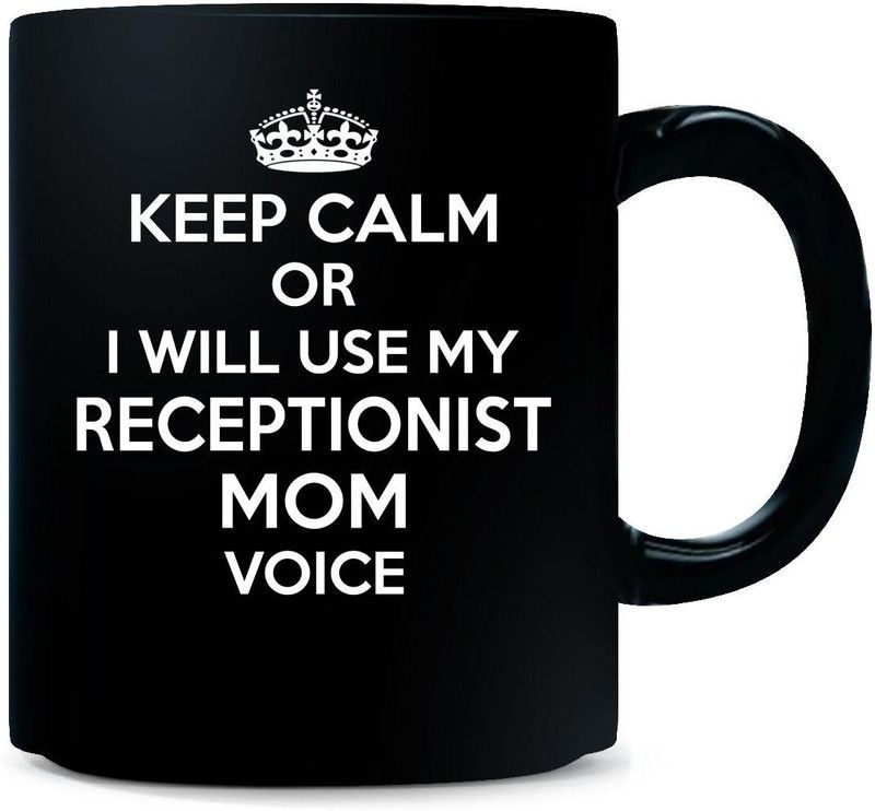 Gift Urself Keep Calm Or I Will Use My Receptionist Mom Voice - Ceramic Coffee Mug  (325 ml)