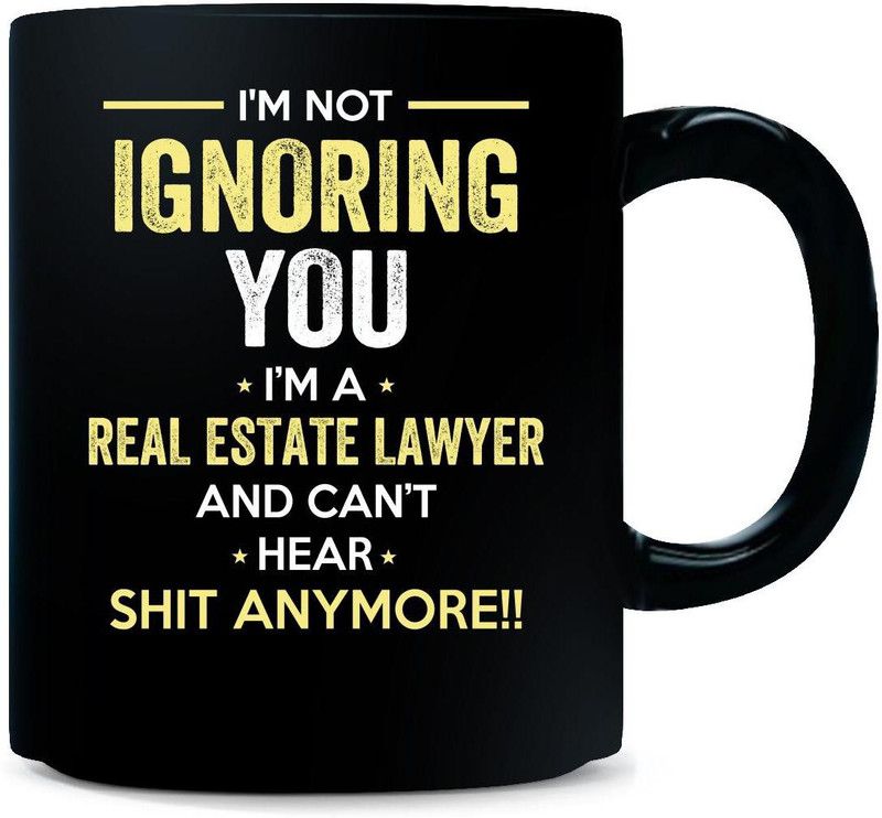 Gift Urself Not Ignoring You I'm A REAL ESTATE LAWYER Cool Gift Ceramic Coffee Mug  (325 ml)