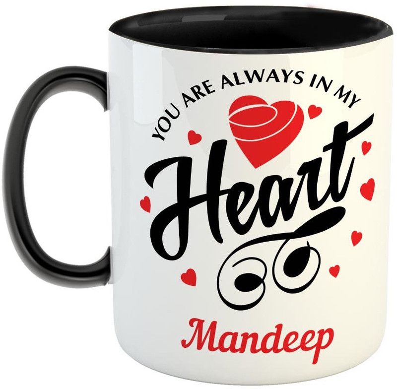Furnish Fantasy You are always in My Heart Ceramic Coffee - Best Personalized Gift for Girlfriend, Boyfriend, Wife, Husband, Valentine Day, Anniversary - Color - Black, Name - Mandeep Ceramic Coffee Mug  (350 ml)