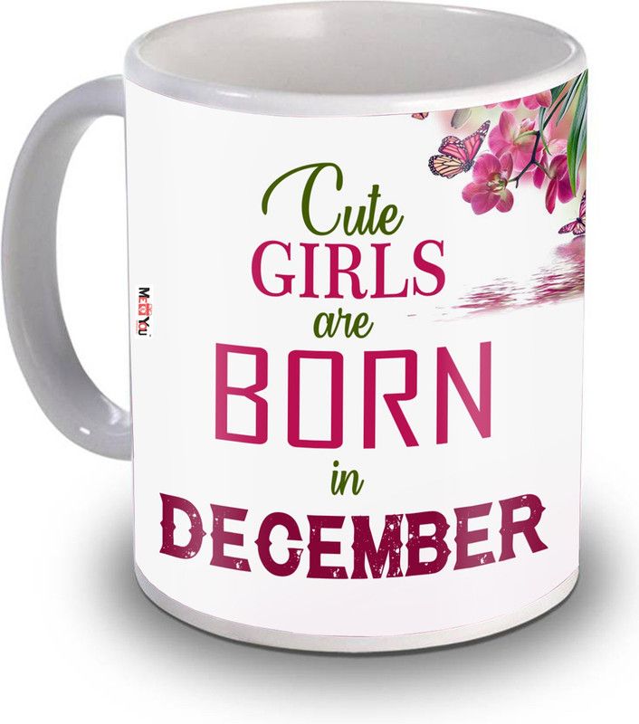 ME&YOU Cute Girls are Born in December Quoted Printed Ceramic Gift for Sister, wife, girlfriend, friend, daughter IZ20RBBirthdayMU-12 Ceramic Coffee Mug  (325 ml)