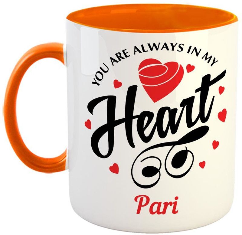 Furnish Fantasy You are always in My Heart Ceramic Coffee - Best Personalized Gift for Girlfriend, Boyfriend, Wife, Husband, Valentine Day, Anniversary - Color - Orange, Name - Pari Ceramic Coffee Mug  (350 ml)