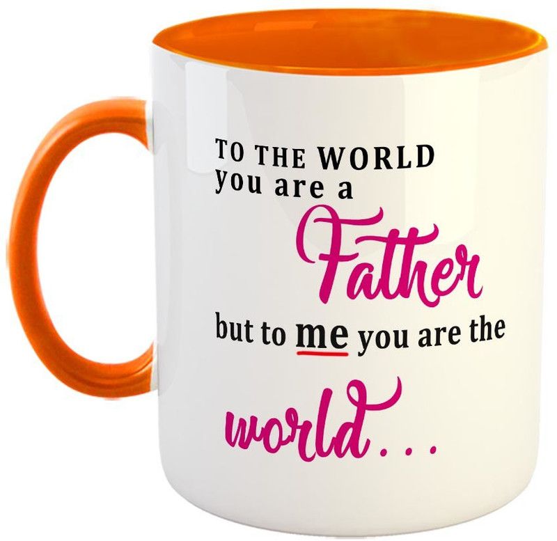 FABTODAY To the world you are a Father but to me you are the world Coffee - Best Gift for Father on Birthday / Father's Day - Color - Orange Ceramic Coffee Mug  (350 ml)