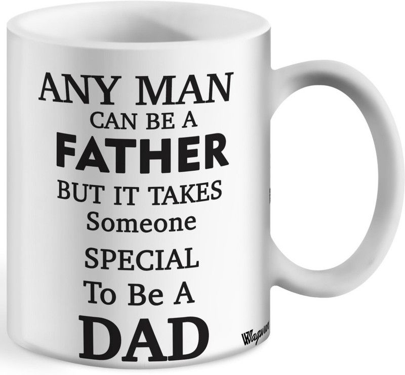 Wagwan Gift For Father/Daddy/Dad/Papa On Birthday And Father Day Any Man Can Be A Father But it Takes Someone Special To Be a Dad Printed Ceramic Coffee Mug  (350 ml)