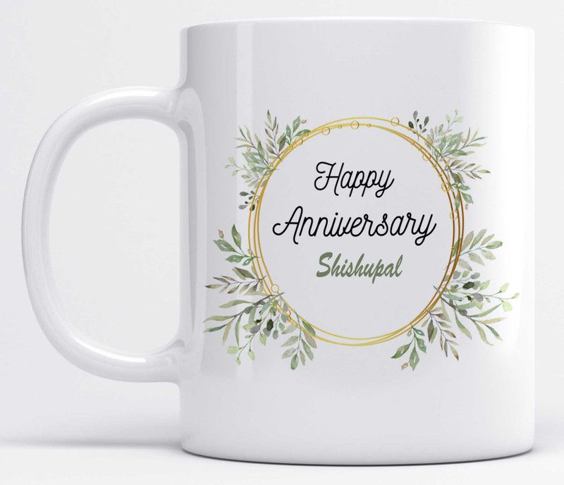 Happy Anniversary Shishupal Name Beauriful Leaves Design Ceramic Coffee Mug  (325 ml)