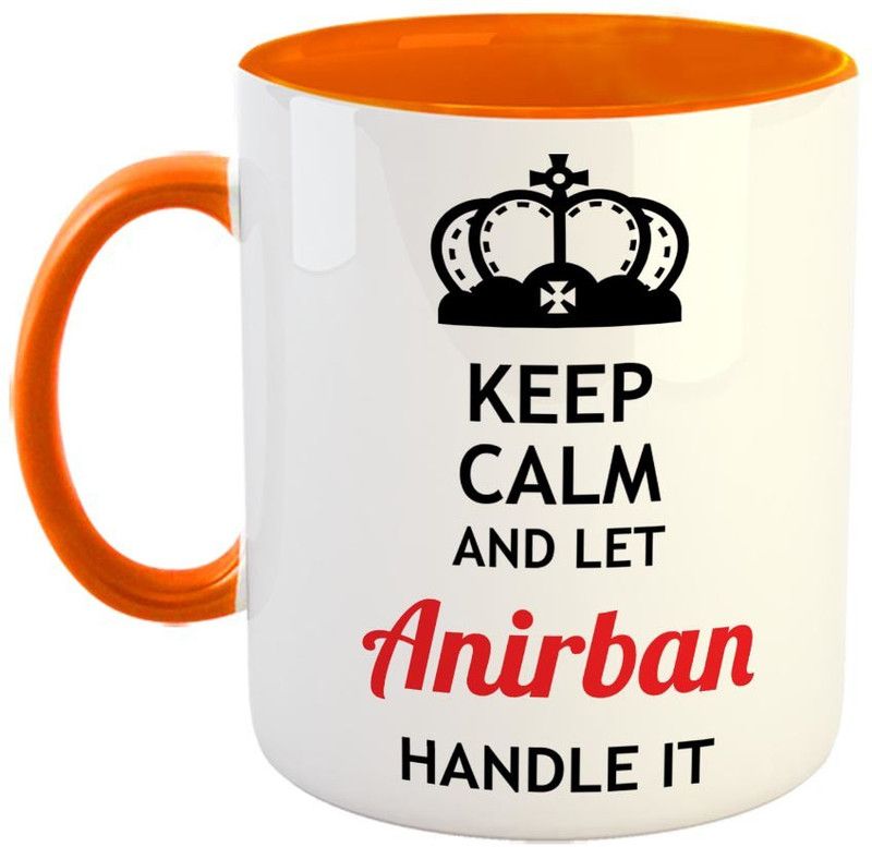 Furnish Fantasy Keep Calm and Let Anirban Handle It Ceramic Coffee - Best Birthday Gift for Son, Daughter, Brother, Sister, Gift for Friends - Color - Orange, Name - Anirban Ceramic Coffee Mug  (350 ml)