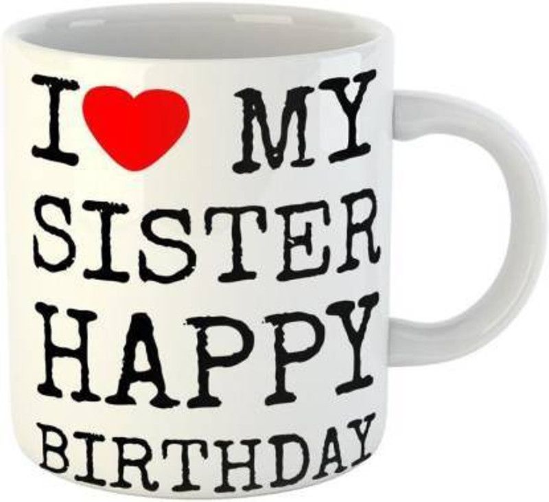 UT Creation Happy Birthday To My Sister Coffee For Birthday of friends, Girlfriend Ceramic Coffee Mug  (350 ml)
