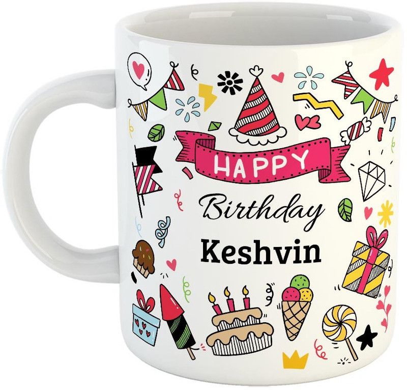 Furnish Fantasy Happy Birthday Ceramic Coffee - Best Birthday Gift for Son, Daughter, Brother, Sister, Gift for Kids, Return Gift - Color - White, Name - Keshvin Ceramic Coffee Mug  (350 ml)